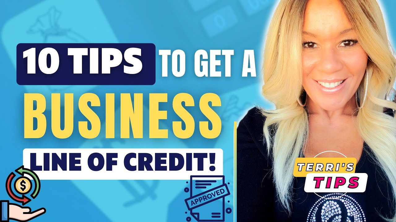 10 Tips To Get A BUSINESS Line Of Credit Get APPROVED For BUSINESS 10 Tips To Get A BUSINESS Line Of Credit Get APPROVED For BUSINESS