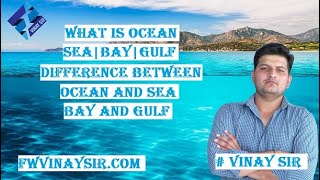 WHAT IS OCEAN | SEA | BAY | GULF | Difference between Ocean and Sea |Bay and Gulf