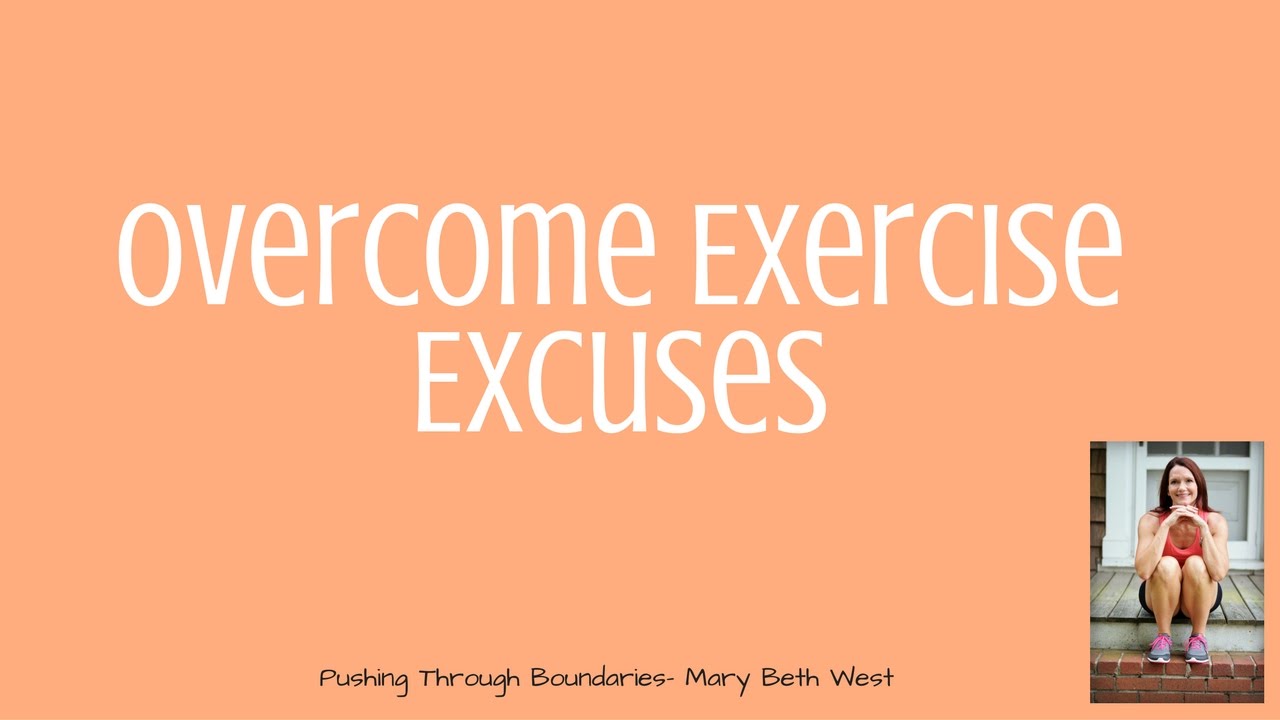 overcome exercise excuses youtube