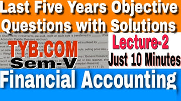 Lecture-2 Objective Financial Accounting TYB.COM Sem-V by Atul Sir I April -2015 Just 10 Minutes