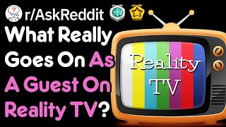 What Are Reality Shows Really Like? (r/AskReddit)