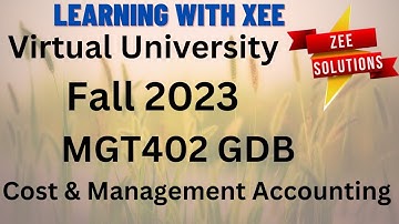 MGT402 Cost & Management Accounting GDB Fall 2023 Virtual University of Pakistan