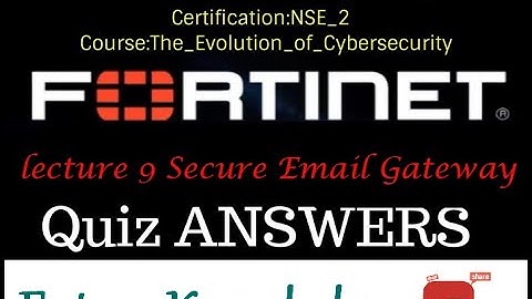 Fortigate NSE2 Quiz Answers Fortinet NSE 2 Lesson 9 - Quiz Answer Secure Email Gateway