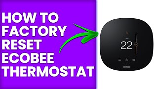 How To Factory Reset Ecobee Thermostat (How Do I Reset Ecobee Thermostat To Factory Settings?)