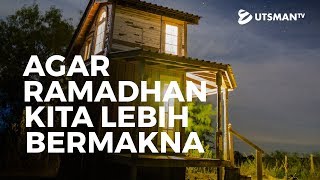 Kajian Islam - Agar Ramadhan Kita Lebih Bermakna - Ustadz Abdullah Zaen, Lc., M.A.