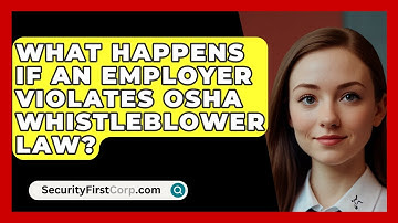What Happens If An Employer Violates OSHA Whistleblower Law? - SecurityFirstCorp.com