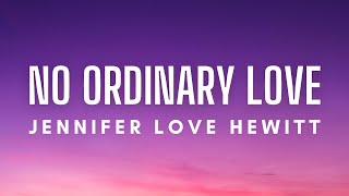 Jennifer Love Hewitt - No Ordinary Love (Lyrics)