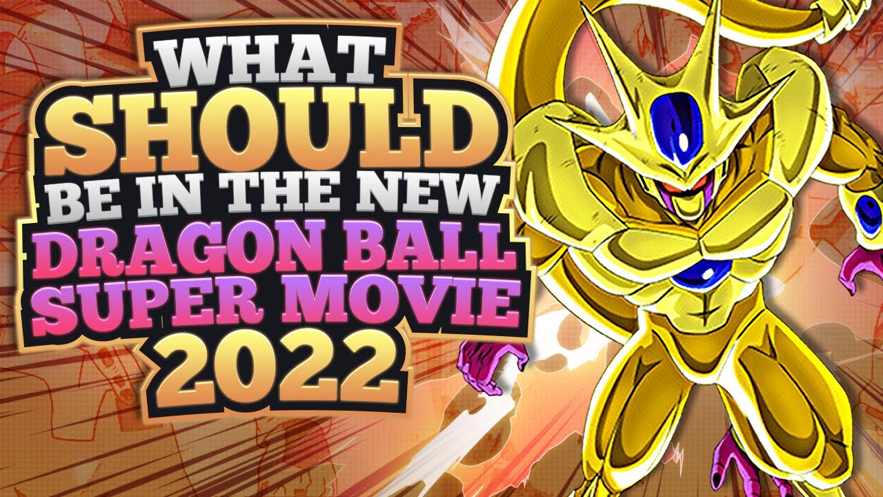 What Should Be In The New Dragon Ball Super Movie 22 Youtube What Should Be In The New Dragon Ball Super Movie 22 Youtube
