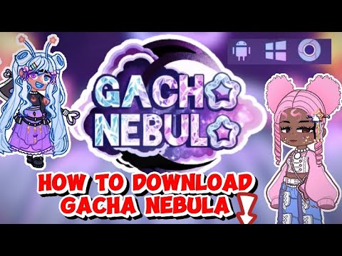 HOW TO DOWNLOAD GACHA NEBULA FOR ALL DEVICES ⬇️📲 