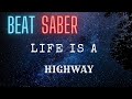 Beat Saber- Life Is A Highway ( Cars )