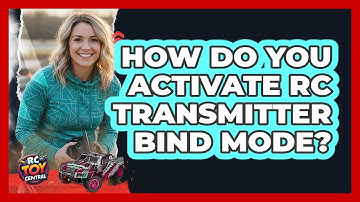 How Do You Activate RC Transmitter Bind Mode?