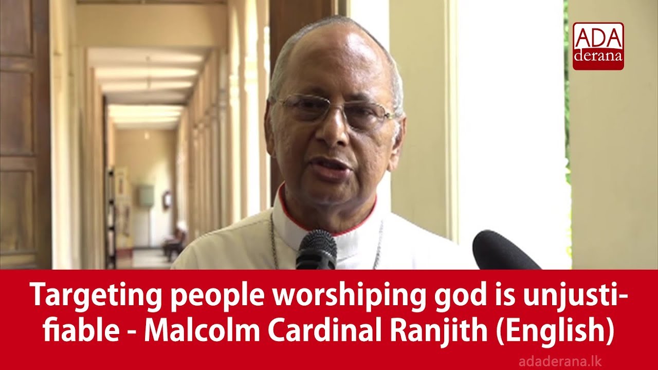 Targeting people worshiping god is unjustifiable - Malcolm Cardinal Ranjith (English)
