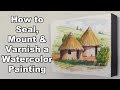 How to Seal, Mount & Varnish Watercolor Paintings