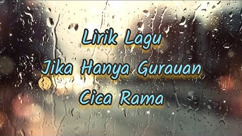 Lirik Lagu Jika Hanya Gurauan - Cica Rama