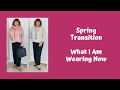 Spring Transition - What I Am Wearing Now