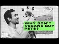 Why don't vegans buy pets?