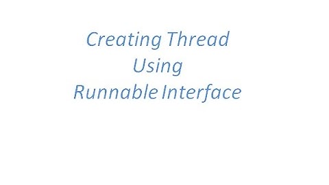 Creating the Thread  in Java by implementing the Runnable Interface
