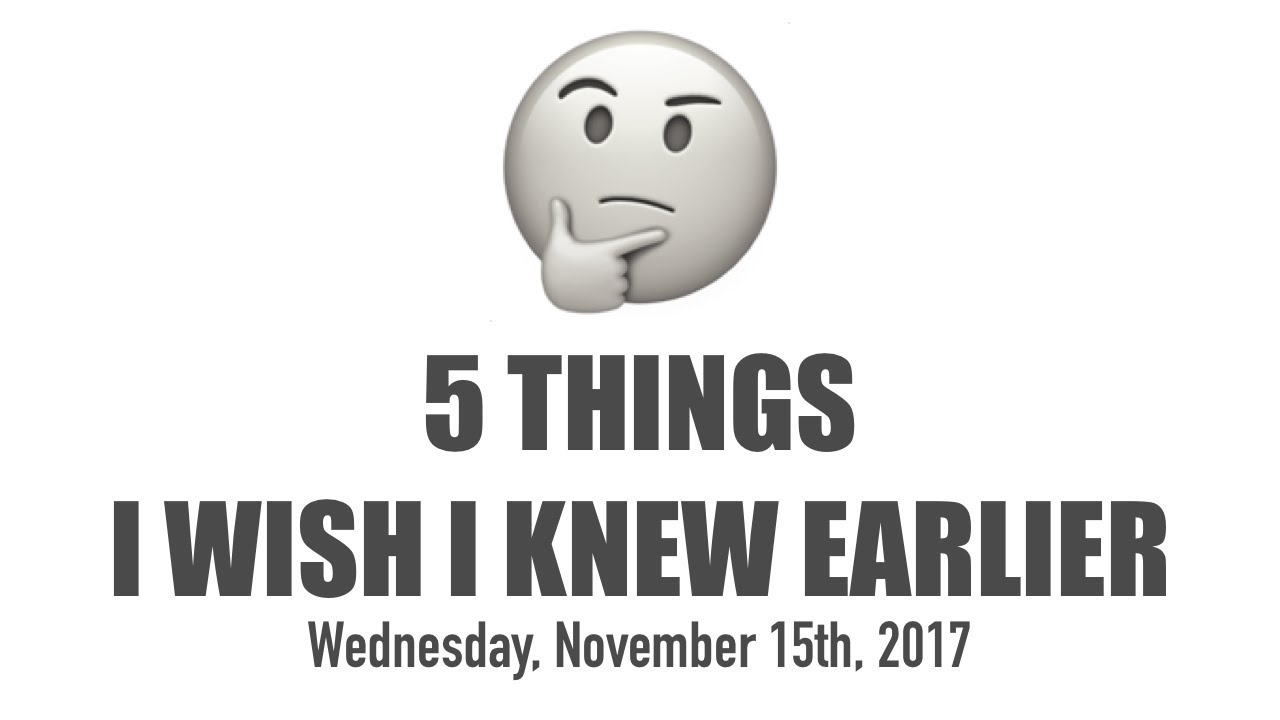 5 Things I Wish I Knew Earlier - YouTube