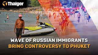 Thailand News | Wave of Russian Immigrants bring controversy to Phuket