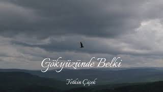 Yetkin Çiçek - Gökyüzünde Belki Resimi