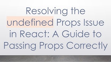 Resolving the undefined Props Issue in React: A Guide to Passing Props Correctly