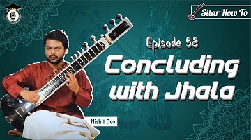 Episode 58 : Concluding with Jhala || Learn Playing Sitar In A Short & Simple Way | Sitar Gurukul