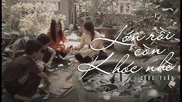 [dtuTV] Music Video | LỚN RỒI CÒN KHÓC NHÈ - Công Tuấn | MV Trúc Nhân Cover