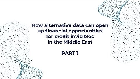 How alternative data can open up financial opportunities for credit invisibles in the Middle East P1