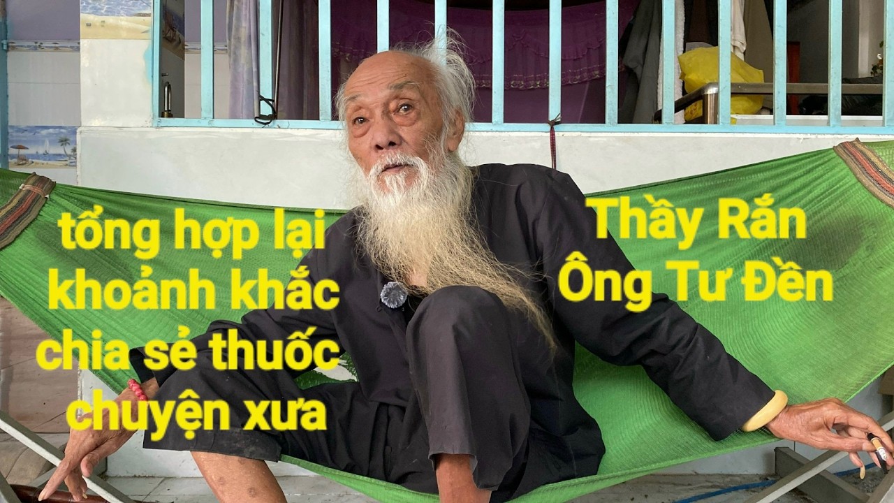 P222,Thầy Rắn (Ông Tư Đền)tổng hợp lại khoảnh khắc Ông Tư chia sẻ bài thuốc và chuyện xưa