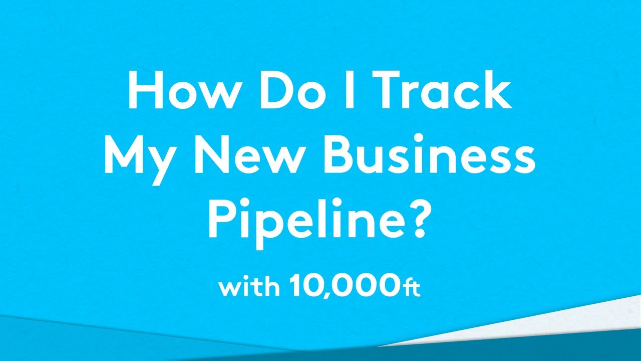 how to track a new business sales pipeline video 10 000ft business pipeline