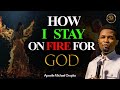 How to know you are on fire for god  apostle michael orokpo