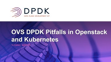 OVS DPDK Pitfalls in Openstack and Kubernetes - Yi Yang, Inspur