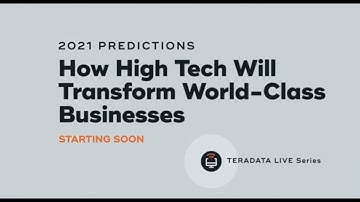 Teradata LinkedIn Live: 2021 Predictions - How High Tech Will Transform World-Class Businesses​