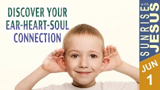 Discover your Ear-Heart-Soul Connection | Sunrise with Jesus | 1 June | Divine Goodness TV