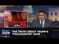The Truth About Trump's "Pocahontas" Slur: The Daily Show