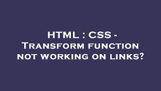 HTML : CSS - Transform function not working on links?