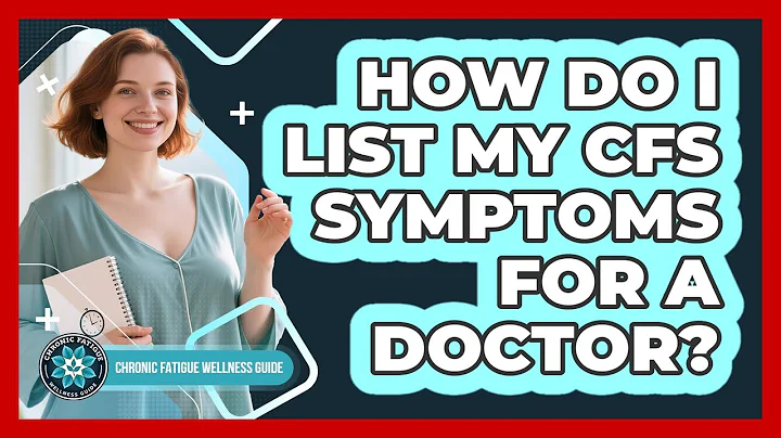 How Do I List My CFS Symptoms For A Doctor?