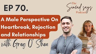Ep 70. A Male Perspective On Heartbreak, Rejection and Relationships with Greg O'Shea Wealth