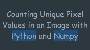 Counting Unique Pixel Values in an Image with Python and Numpy