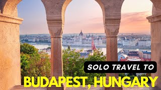 Solo Traveler’s Guide: Top Things to do in Budapest
