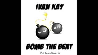 Ivan Kay - Bomb The Beat ( original mix )