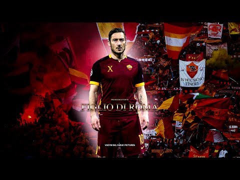 Francesco Totti - Figlio di Roma [Farewell Tribute]