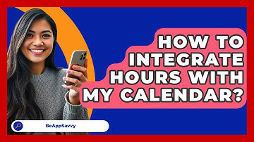 How To Integrate Hours With My Calendar? - Be App Savvy