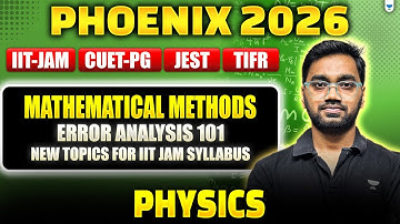 IIT JAM & CUET PG 2026 | Mathematical Methods | Error Analysis 101 (New Syllabus Topics)