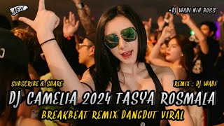 DJ CAMELIA 2024 TASYA ROSMALA BREAKBEAT REMIX DANGDUT VIRAL [ DJ WADI BREAKBEAT  ]