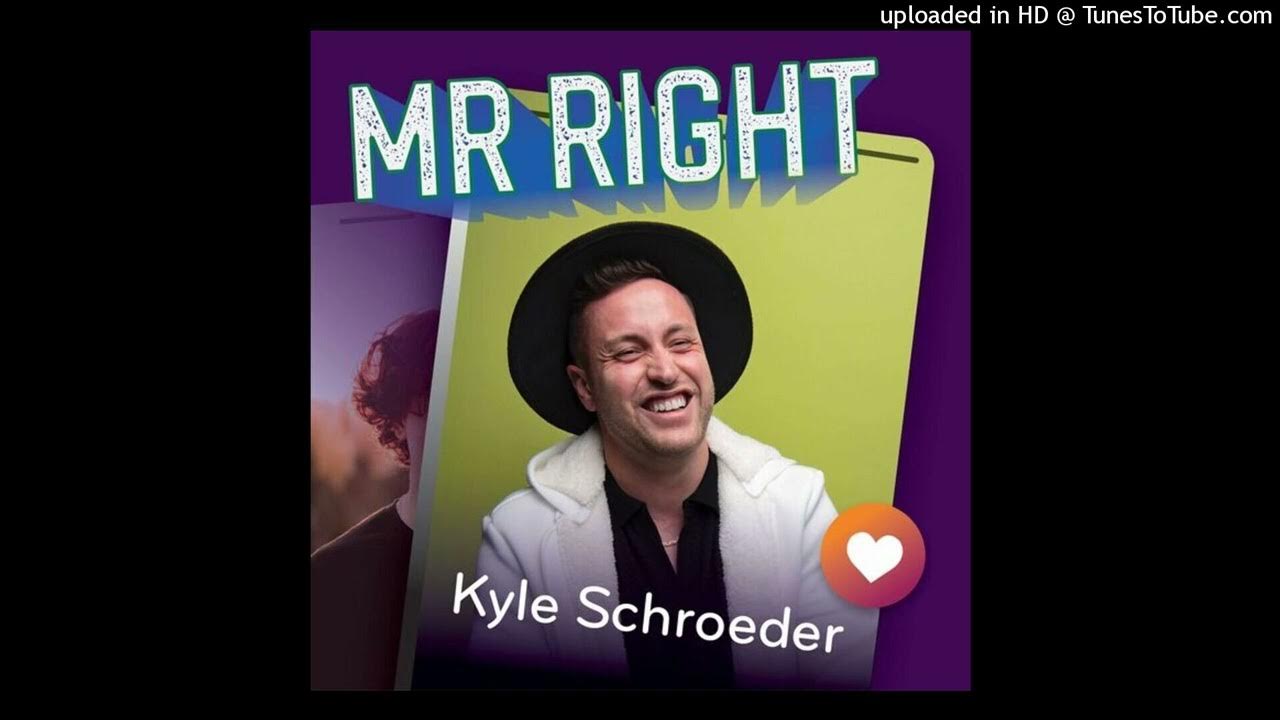 Kyle Schroeder - Mr Right Kyle Schroeder - Mr Right