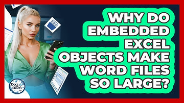 Why Do Embedded Excel Objects Make Word Files So Large? - Docs and Sheets Pro