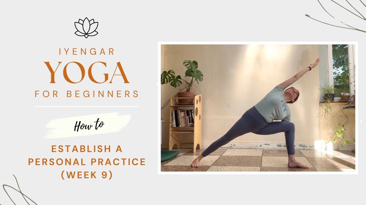 Week 9 - establishing a daily 48min dynamic Iyengar yoga home practice for beginners
