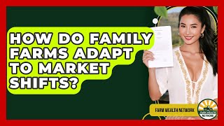How Do Family Farms Adapt To Market Shifts? - Farm Wealth Network