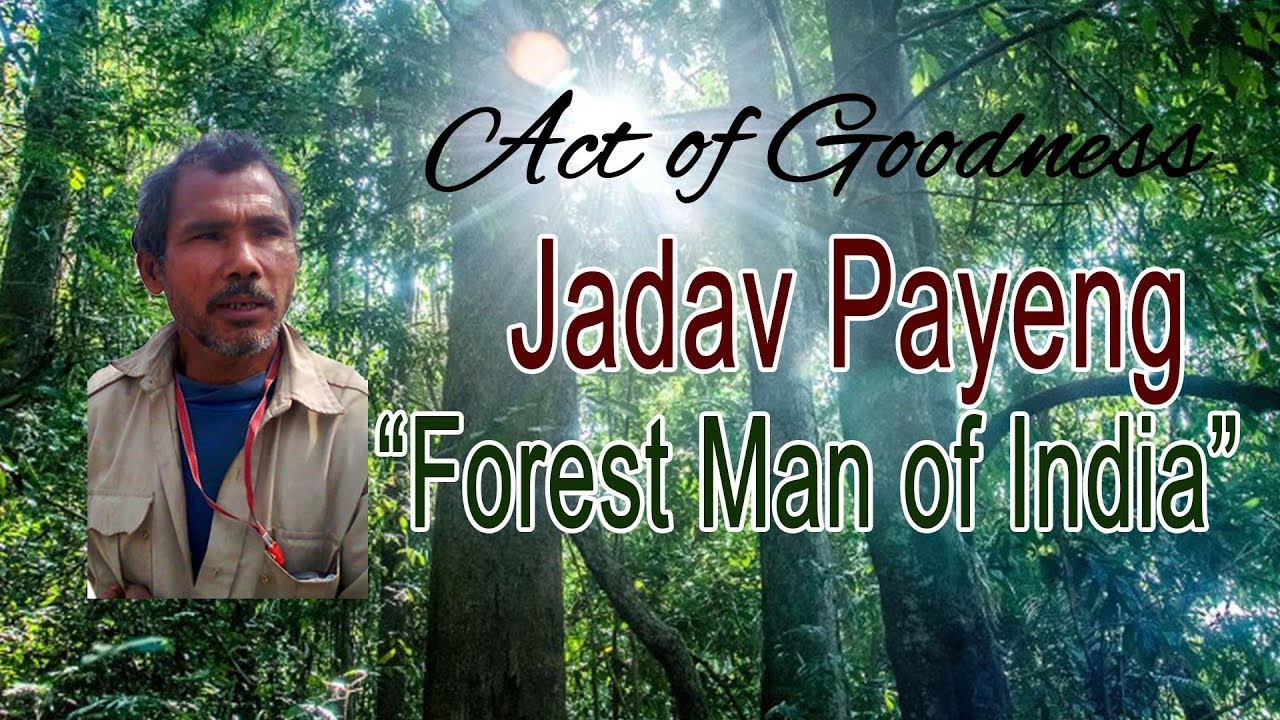 Act of Goodness - Forest Man of India : Jadav Payeng